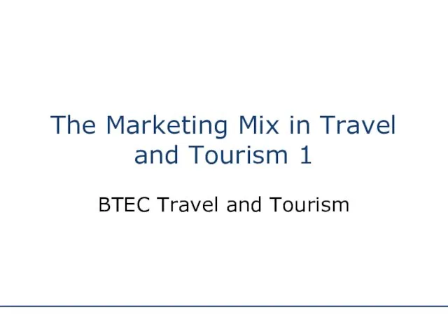 The Marketing Mix in Travel and Tourism 1 BTEC Travel and Tourism