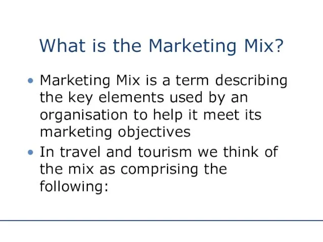 What is the Marketing Mix? Marketing Mix is a term describing the key