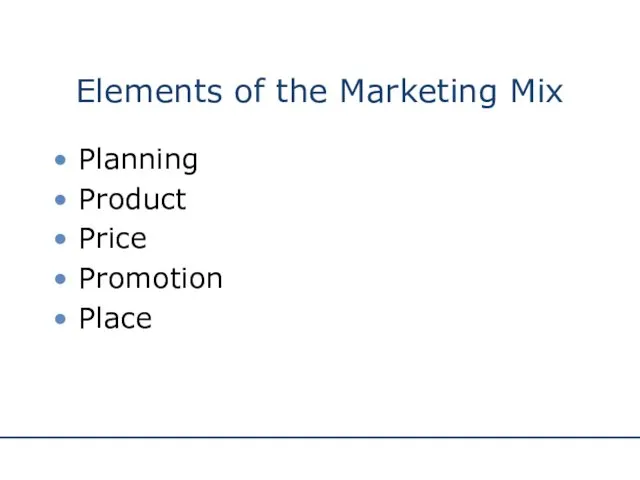 Elements of the Marketing Mix Planning Product Price Promotion Place