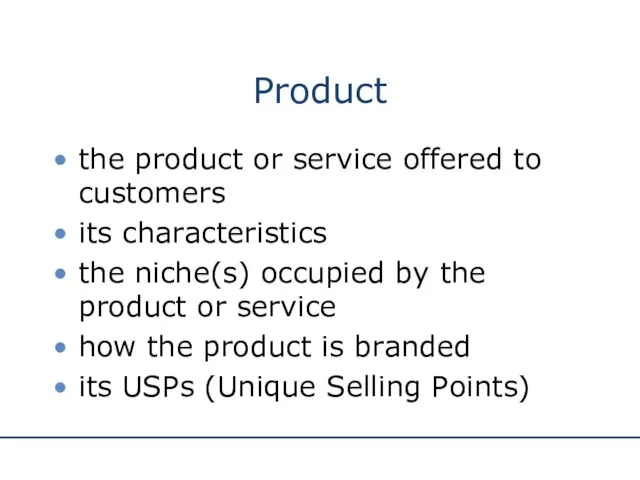Product the product or service offered to customers its characteristics the niche(s) occupied