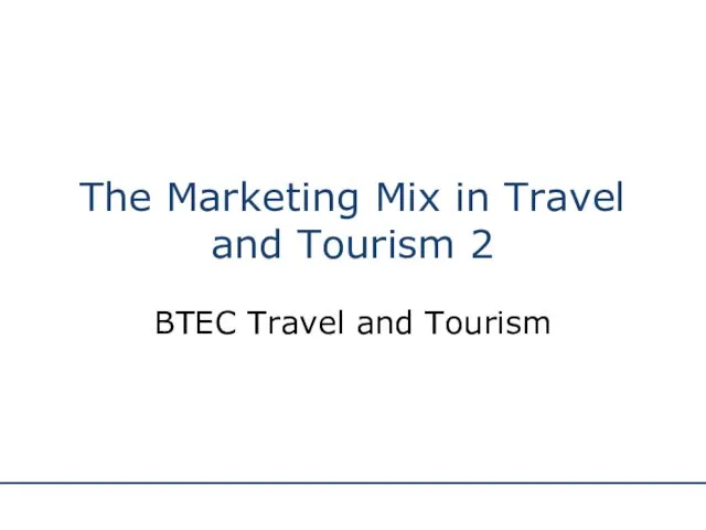The Marketing Mix in Travel and Tourism 2 BTEC Travel and Tourism