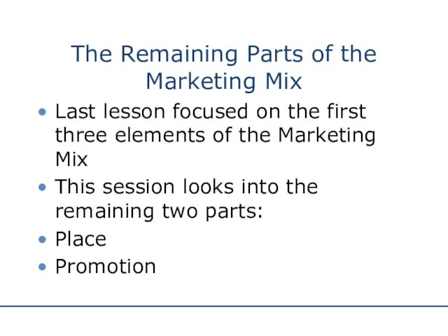 The Remaining Parts of the Marketing Mix Last lesson focused on the first