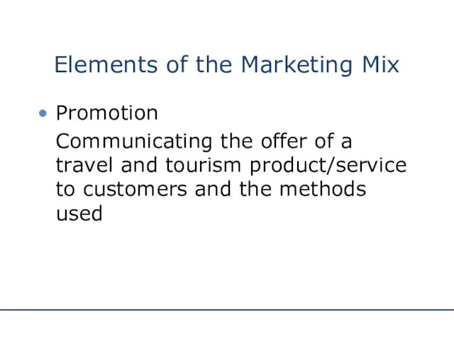 Elements of the Marketing Mix Promotion Communicating the offer of a travel and