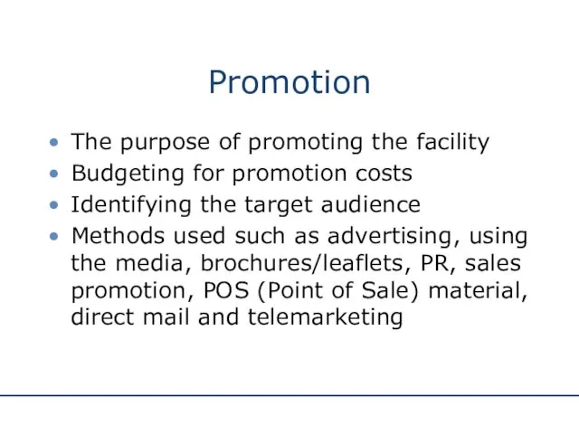Promotion The purpose of promoting the facility Budgeting for promotion costs Identifying the