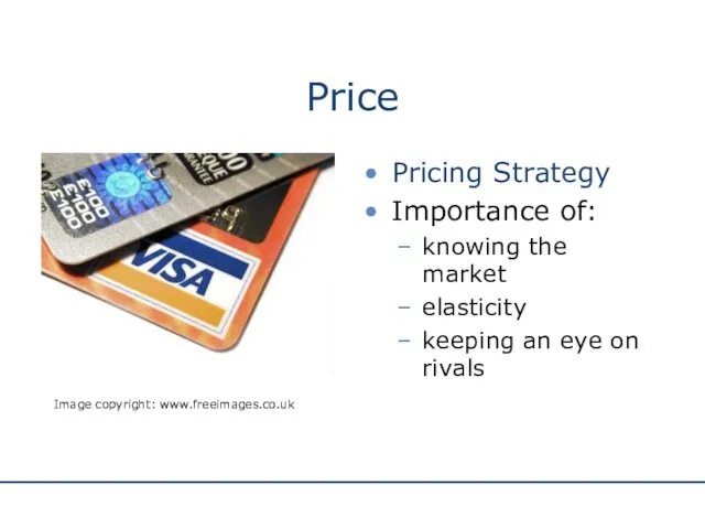 Price Pricing Strategy Importance of: knowing the market elasticity keeping