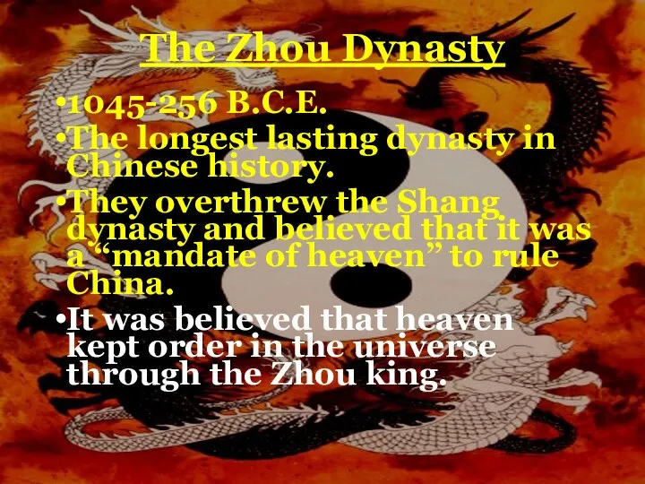 The Zhou Dynasty 1045-256 B.C.E. The longest lasting dynasty in Chinese history. They