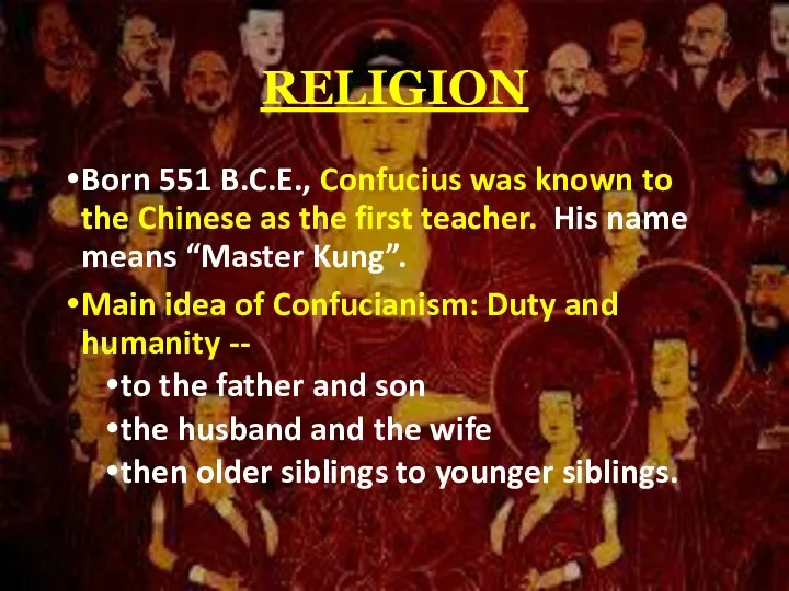 RELIGION Born 551 B.C.E., Confucius was known to the Chinese as the first
