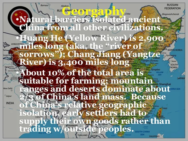 Georgaphy Natural barriers isolated ancient China from all other civilizations. Huang He (Yellow