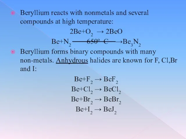 Beryllium reacts with nonmetals and several compounds at high temperature: