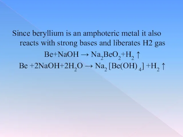 Since beryllium is an amphoteric metal it also reacts with