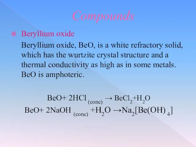 Compounds Beryllium oxide Beryllium oxide, BeO, is a white refractory