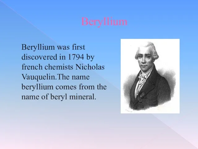 Beryllium Beryllium was first discovered in 1794 by french chemists