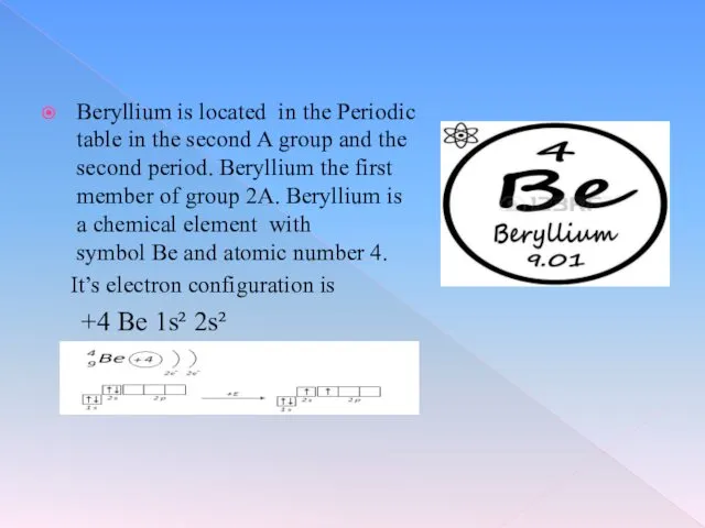 Beryllium is located in the Periodic table in the second