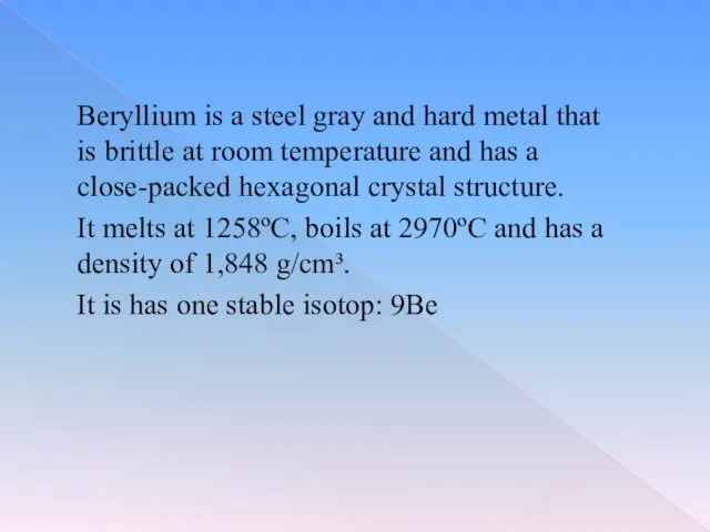 Beryllium is a steel gray and hard metal that is