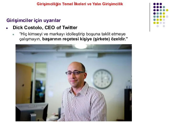 Dick Costolo, CEO of Twitter “Hiç kimseyi ve markayı idolleştirip