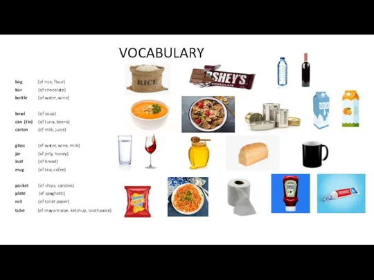 VOCABULARY bag (of rice, flour) bar (of chocolate) bottle (of