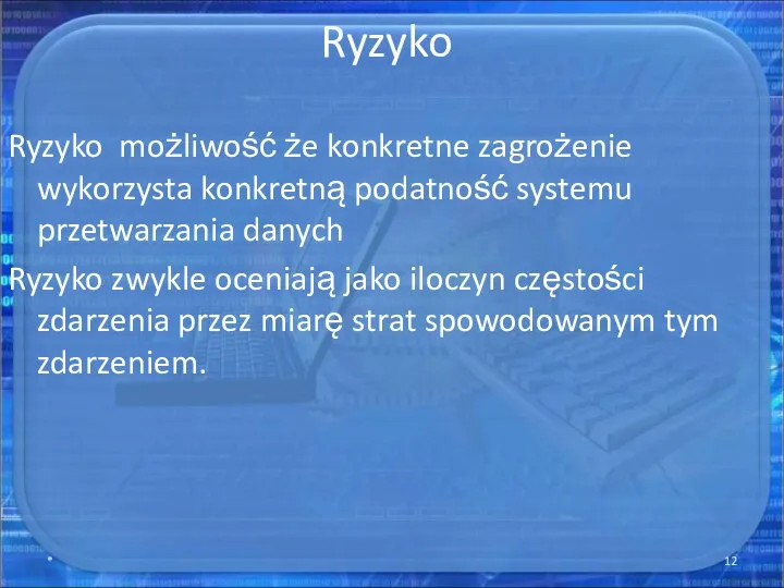 Ryzyko Ryzyko możliwość że konkretne zagrożenie wykorzysta konkretną podatność systemu