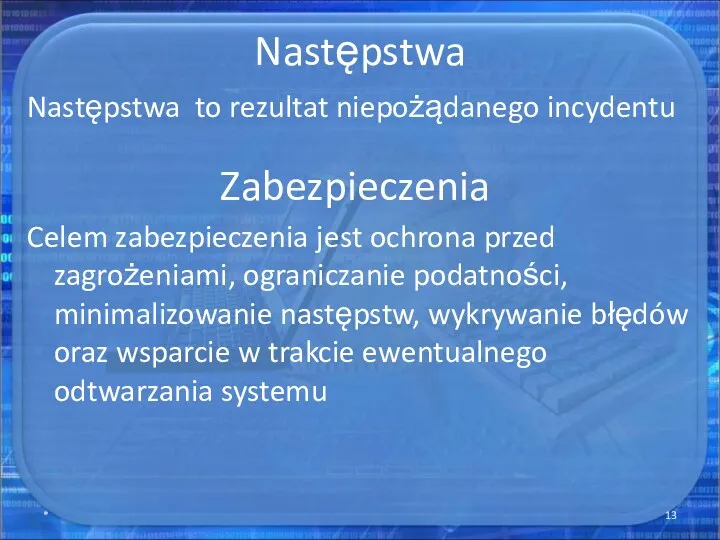 Następstwa Następstwa to rezultat niepożądanego incydentu * Zabezpieczenia Celem zabezpieczenia