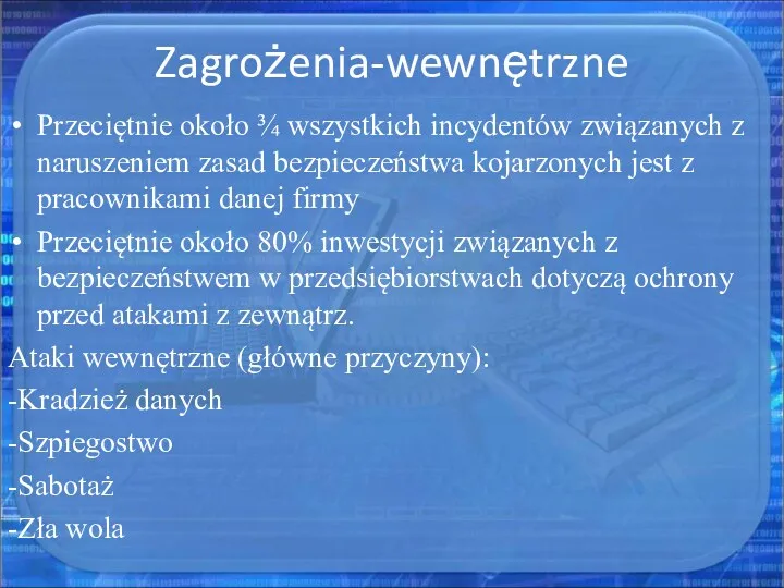 Zagrożenia-wewnętrzne Przeciętnie około ¾ wszystkich incydentów związanych z naruszeniem zasad