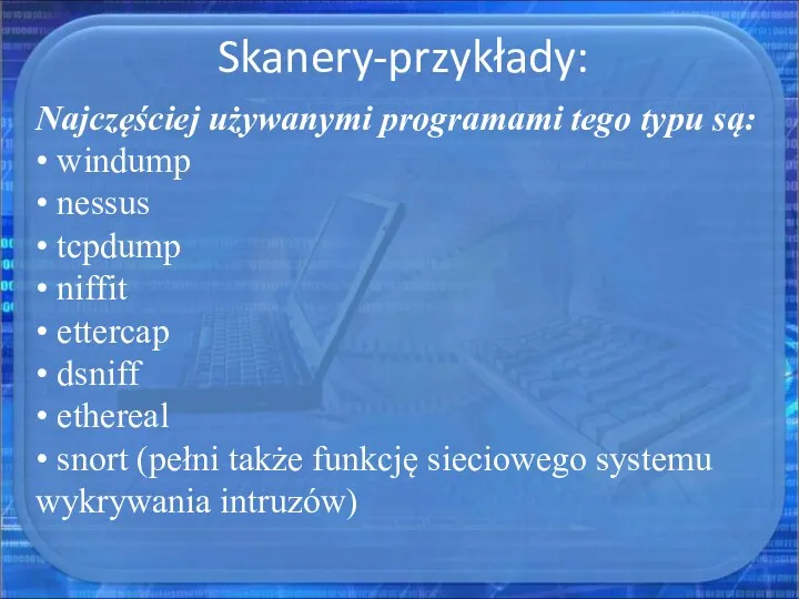 Skanery-przykłady: Najczęściej używanymi programami tego typu są: • windump •