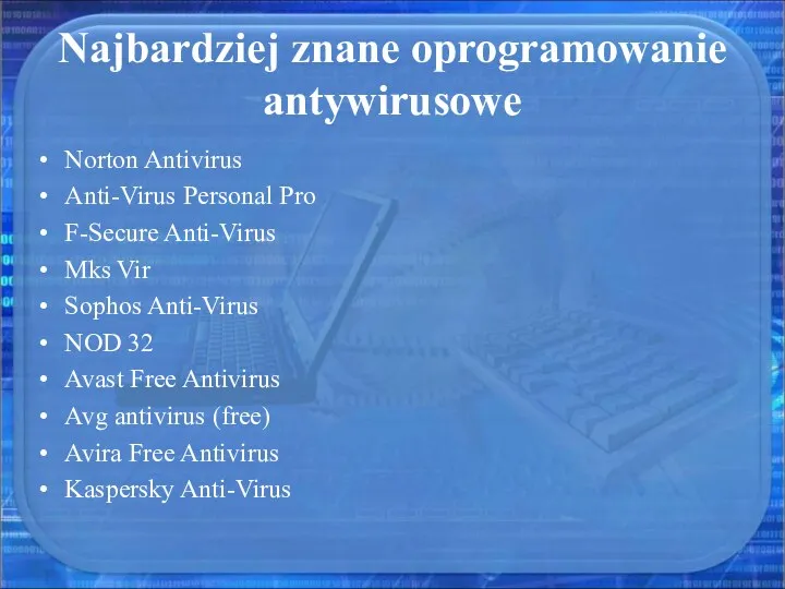 Najbardziej znane oprogramowanie antywirusowe Norton Antivirus Anti-Virus Personal Pro F-Secure