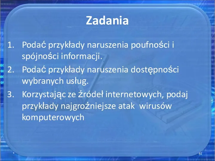 Zadania Podać przykłady naruszenia poufności i spójności informacji. Podać przykłady