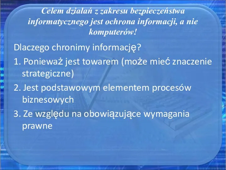 Celem działań z zakresu bezpieczeństwa informatycznego jest ochrona informacji, a