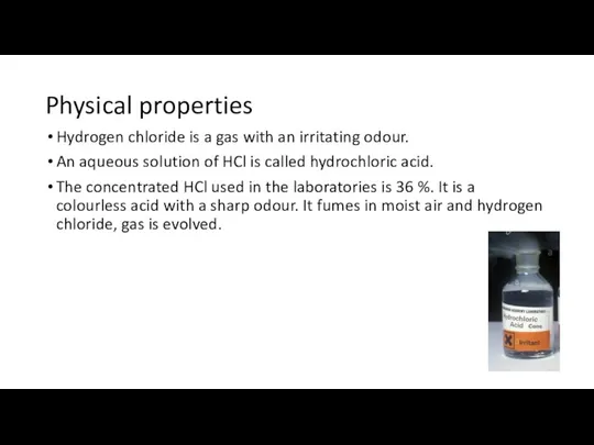 Physical properties Hydrogen chloride is a gas with an irritating