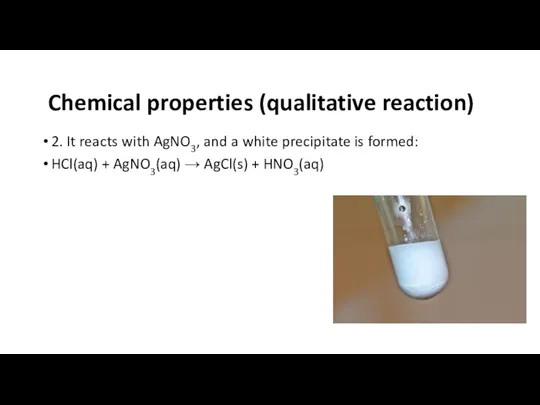 2. It reacts with AgNO3, and a white precipitate is