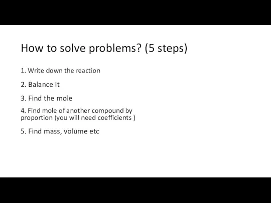 How to solve problems? (5 steps) 1. Write down the