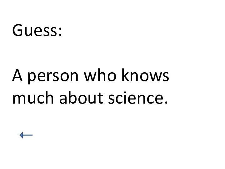 Guess: A person who knows much about science.