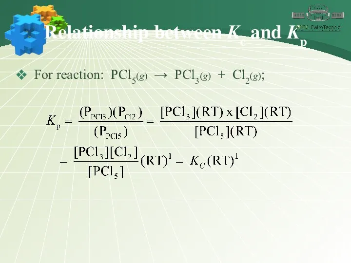 Relationship between Kc and Kp For reaction: PCl5(g) → PCl3(g) + Cl2(g);