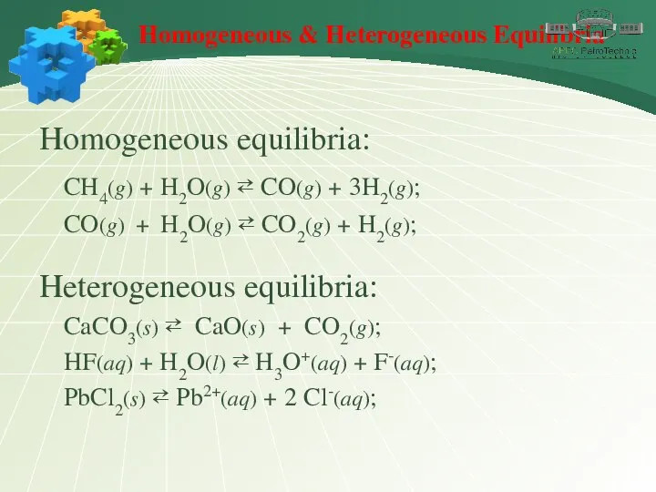 Homogeneous & Heterogeneous Equilibria Homogeneous equilibria: CH4(g) + H2O(g) ⇄