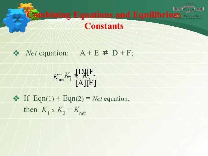 Combining Equations and Equilibrium Constants Net equation: A + E