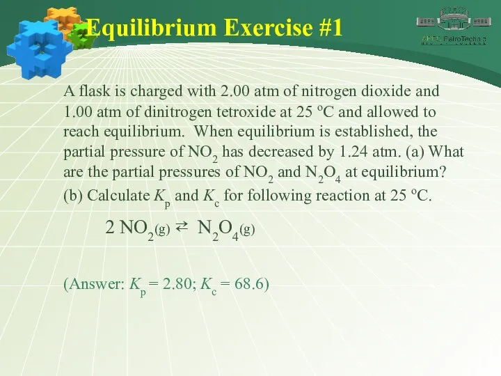 Equilibrium Exercise #1 A flask is charged with 2.00 atm