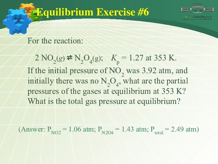 Equilibrium Exercise #6 For the reaction: 2 NO2(g) ⇄ N2O4(g);