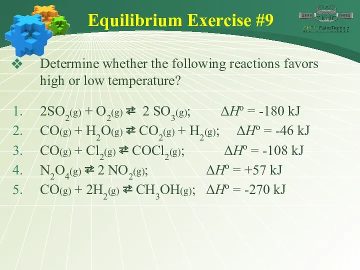 Equilibrium Exercise #9 Determine whether the following reactions favors high