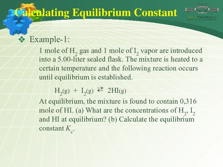 Calculating Equilibrium Constant Example-1: 1 mole of H2 gas and
