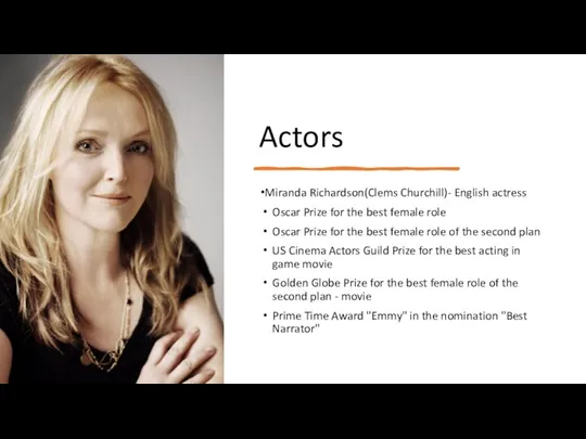 Actors Miranda Richardson(Clems Churchill)- English actress Oscar Prize for the