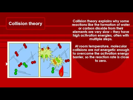 Collision theory Collision theory explains why some reactions like the