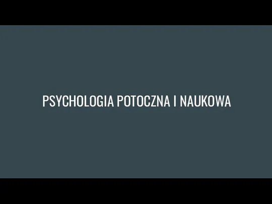 PSYCHOLOGIA POTOCZNA I NAUKOWA
