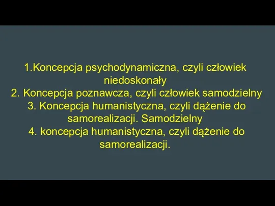 1.Koncepcja psychodynamiczna, czyli człowiek niedoskonały 2. Koncepcja poznawcza, czyli człowiek