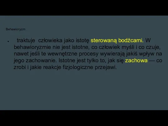 Behawioryzm traktuje człowieka jako istotę sterowaną bodźcami. W behawioryzmie nie