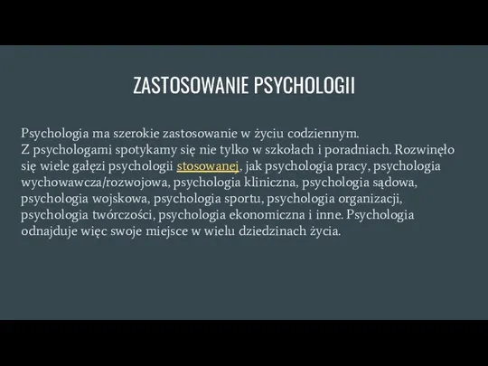 ZASTOSOWANIE PSYCHOLOGII Psychologia ma szerokie zastosowanie w życiu codziennym. Z