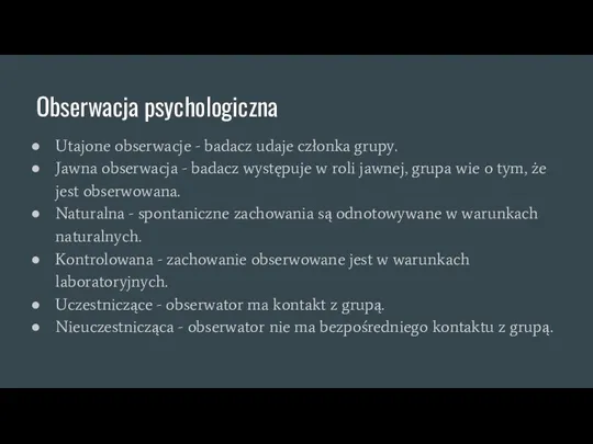 Obserwacja psychologiczna Utajone obserwacje - badacz udaje członka grupy. Jawna