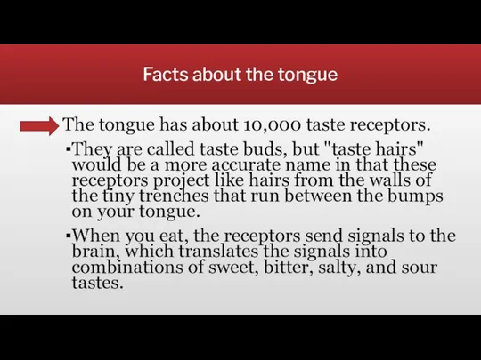 Facts about the tongue The tongue has about 10,000 taste receptors. They are