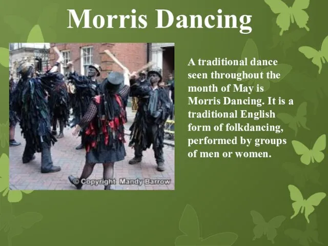 Morris Dancing A traditional dance seen throughout the month of