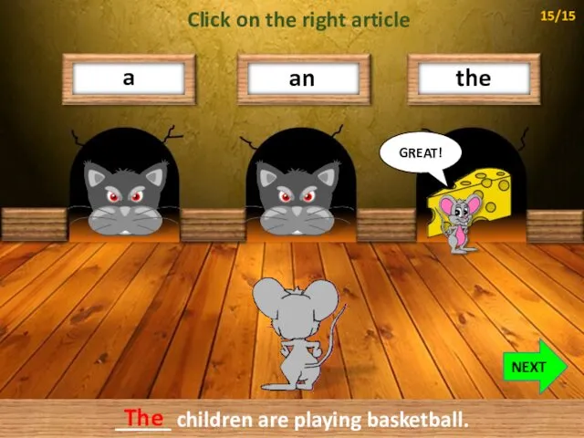 a the an GREAT! _____ children are playing basketball. NEXT