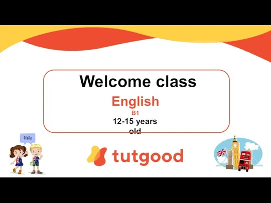 Welcome class. English B1. 12-15 years old