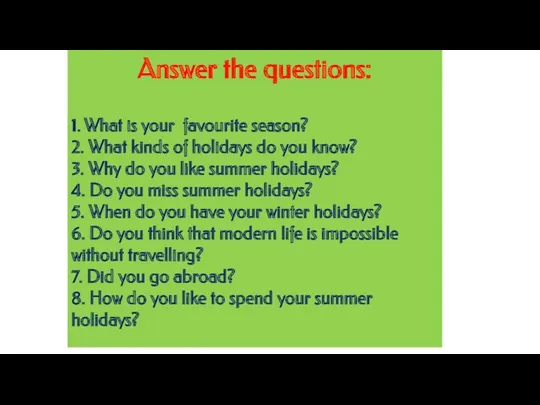 - Answer the questions: 1. What is your favourite season?